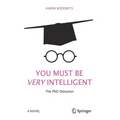 You Must Be Very Intelligent: The PhD Delusion - Paperback