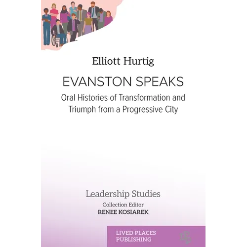 Evanston Speaks: Oral Histories of Transformation and Triumph from a Progressive City