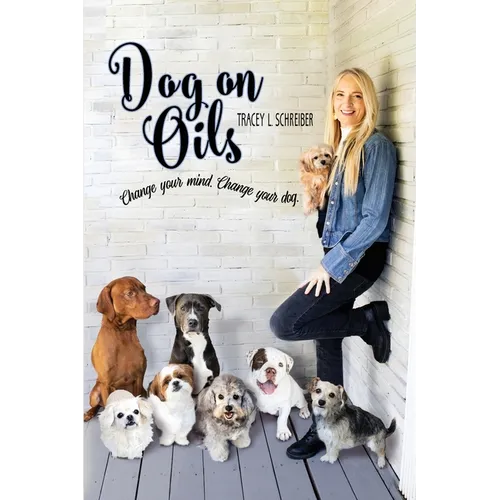 Dog On Oils: Change your mind. Change your dog. - Paperback