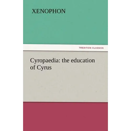 Cyropaedia: the education of Cyrus - Paperback