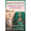 Magic Medicine: Homeopathy as Shamanism - Paperback