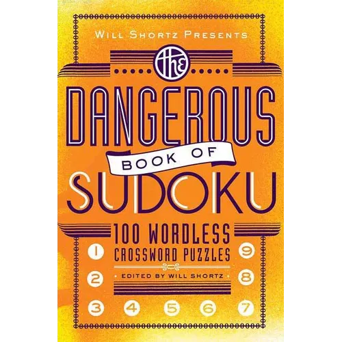 Will Shortz Presents the Dangerous Book of Sudoku: 100 Devilishly Difficult Puzzles - Paperback