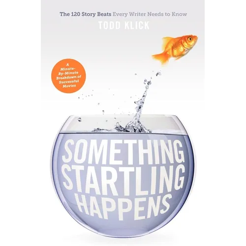 Something Startling Happens: The 120 Story Beats Every Writer Needs to Know - Paperback