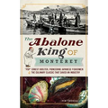 The Abalone King of Monterey: "Pop" Ernest Doelter, Pioneering Japanese Fishermen & the Culinary Classic That Saved an Industry