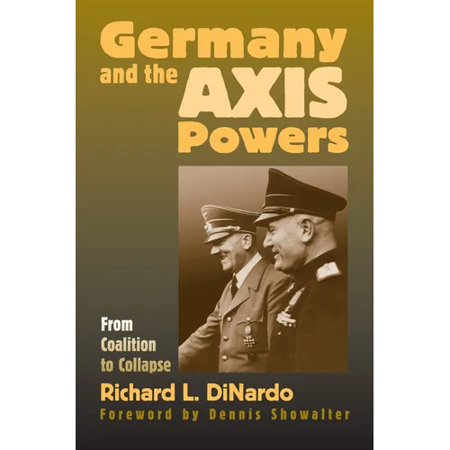 Germany and the Axis Powers: From Coalition to Collapse