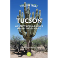 Five-Star Trails: Tucson: 40 Spectacular Hikes Around the Old Pueblo