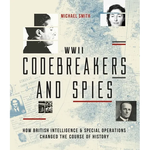 WWII Codebreakers and Spies: How British Intelligence & Special Operations Changed the Course of History - Hardcover