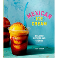 Mexican Ice Cream: Beloved Recipes and Stories [A Cookbook] - Hardcover