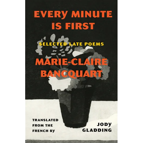 Every Minute Is First: Selected Late Poems - Paperback