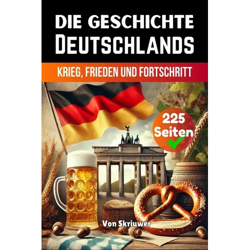 Die Geschichte Deutschlands: Krieg, Frieden und Fortschritt