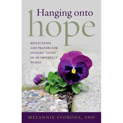 Hanging Onto Hope: Reflections and Prayers for Finding "Good" in an Imperfect World - Paperback