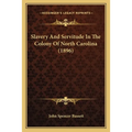 Slavery and Servitude in the Colony of North Carolina (1896) - Paperback