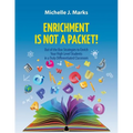 Enrichment is not a Packet!: Out of the Box Strategies to Enrich Your High Level Students in a Truly Differentiated Classroom - Paperback