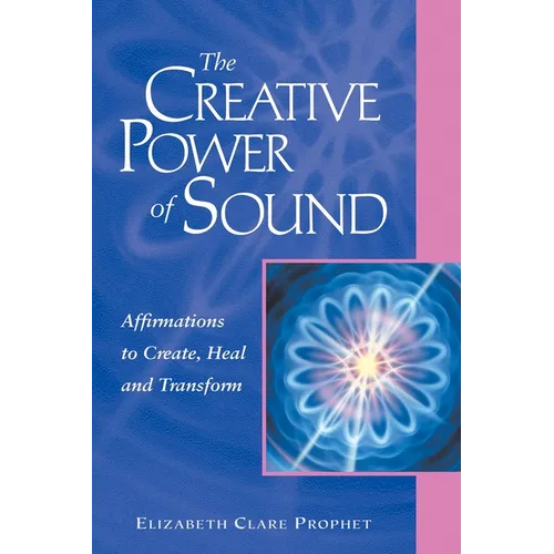 The Creative Power of Sound: Affirmations to Create, Heal and Transform - Paperback