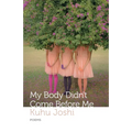 My Body Didn't Come Before Me - Paperback