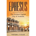 Ephesus: The Ancient Capital City of Anatolia - Paperback