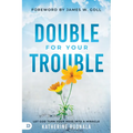 Double for Your Trouble: Let God Turn Your Mess Into a Miracle - Paperback
