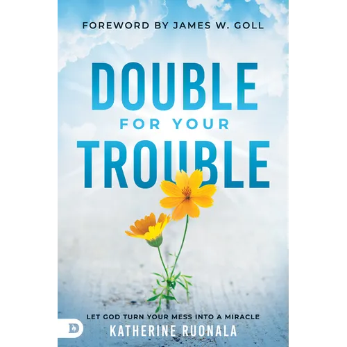 Double for Your Trouble: Let God Turn Your Mess Into a Miracle - Paperback