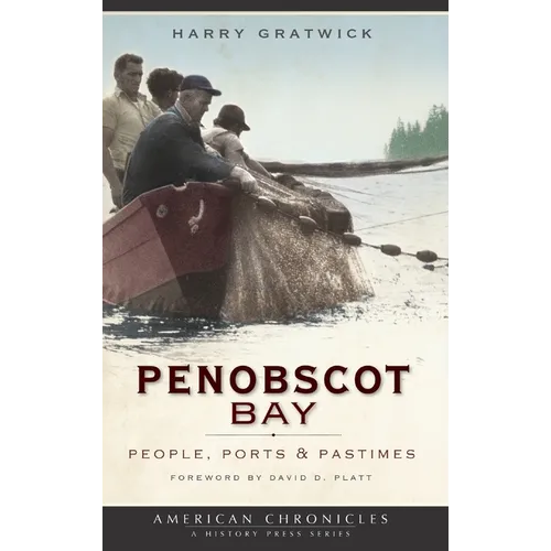 Penobscot Bay: People, Ports & Pastimes