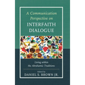 A Communication Perspective on Interfaith Dialogue: Living Within the Abrahamic Traditions - Paperback