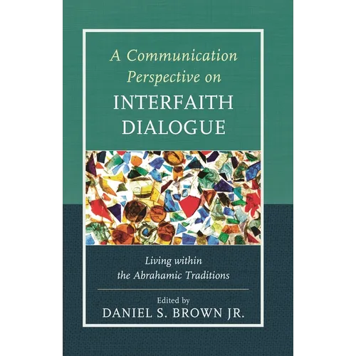 A Communication Perspective on Interfaith Dialogue: Living Within the Abrahamic Traditions - Paperback