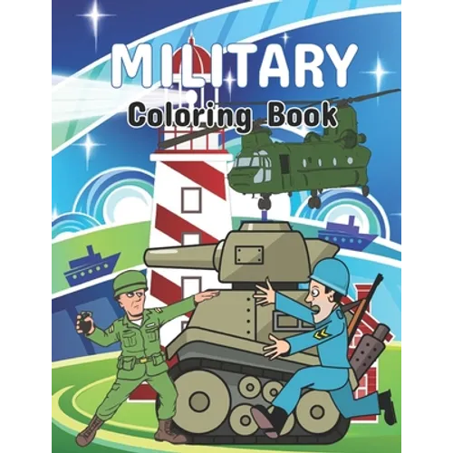 Military coloring book: An Army coloring pages, Soldiers, Frigate warship, Aircraft, Military Armored Tank and More! Military Coloring Book For Kids - Paperback