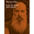 Michael Stipe: Even the Birds Gave Pause - Hardcover