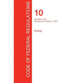 CFR 10, Part 500 to end, Energy, January 01, 2017 (Volume 4 of 4)