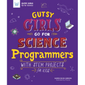 Gutsy Girls Go for Science: Programmers: With STEM Projects for Kids - Paperback