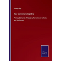 New elementary Algebra: Primary Elements of Algebra, for Common Schools and Academies - Paperback