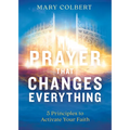 Prayer That Changes Everything: 5 Principles to Activate Your Faith - Paperback