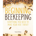 Beginning Beekeeping: Everything You Need to Make Your Hive Thrive! - Paperback