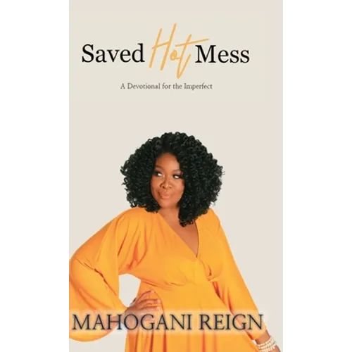 Saved Hot Mess: A Devotional for the Imperfect - Hardcover