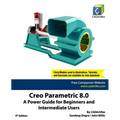 Creo Parametric 8.0: A Power Guide for Beginners and Intermediate Users - Paperback