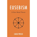 Eusebism: A New Moral Theory - Hardcover