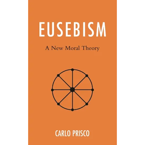 Eusebism: A New Moral Theory - Hardcover