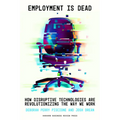Employment Is Dead: How Disruptive Technologies Are Revolutionizing the Way We Work - Hardcover