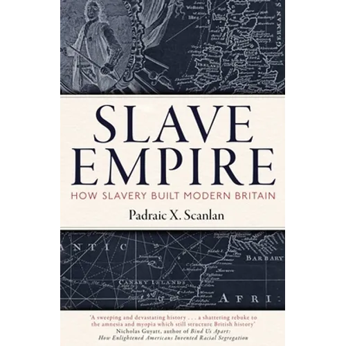 Slave Empire: How Slavery Built Modern Britain - Hardcover