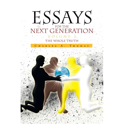 Essays for the Next Generation Volume 2: The Whole Truth - Paperback