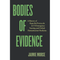 Bodies of Evidence: A History of Rape Kit Protocols in Us Emergency Nursing and Global Humanitarian Medicine