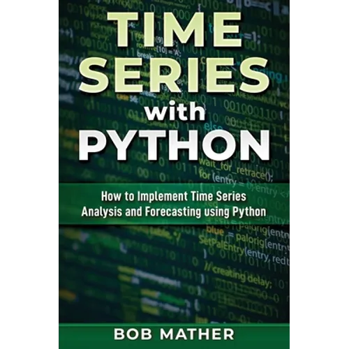 Time Series with Python: How to Implement Time Series Analysis and Forecasting Using Python - Hardcover