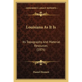 Louisiana As It Is: Its Topography And Material Resources (1876)