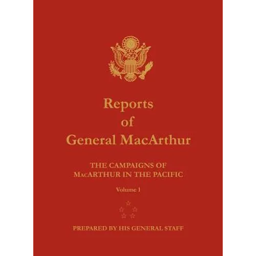 Reports of General MacArthur: The Campaigns of MacArthur in the Pacific. Volume 1