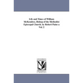 Life and Times of William McKendree, Bishop of the Methodist Episcopal Church. by Robert Paine a Vol. 2