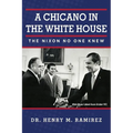 A Chicano in the White House: The Nixon No One Knew