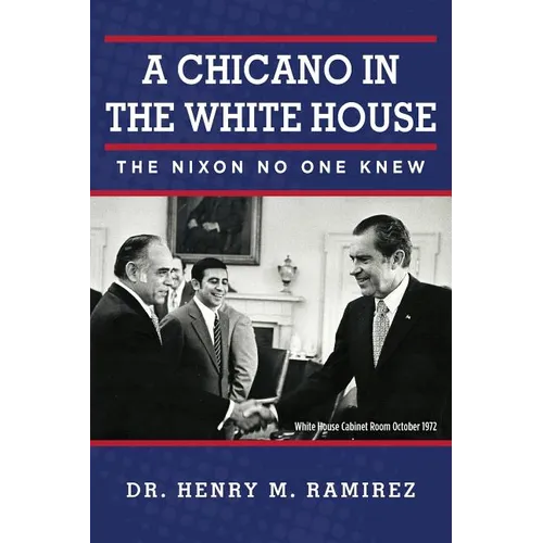 A Chicano in the White House: The Nixon No One Knew