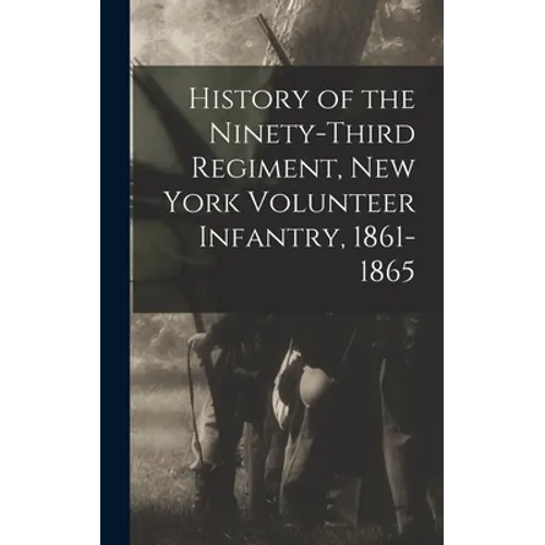 History of the Ninety-Third Regiment, New York Volunteer Infantry, 1861-1865
