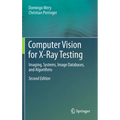 Computer Vision for X-Ray Testing: Imaging, Systems, Image Databases, and Algorithms - Hardcover