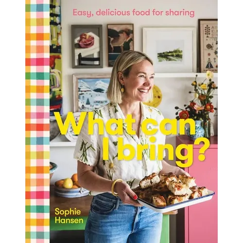 What Can I Bring?: Easy, Delicious Food for Sharing - Hardcover