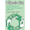 The Organic City: Urban Definition and Neighborhood Organization 1880-1920